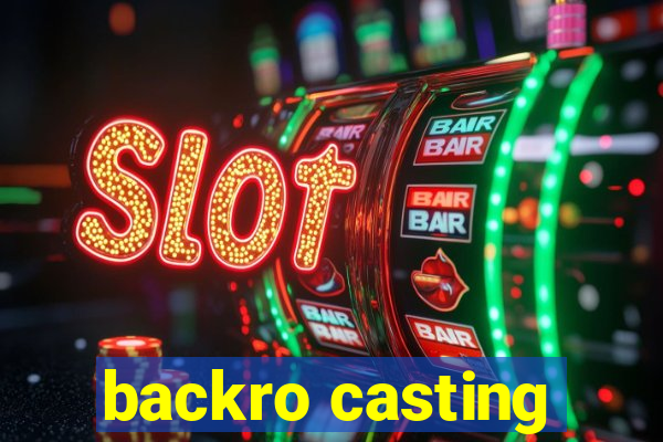 backro casting